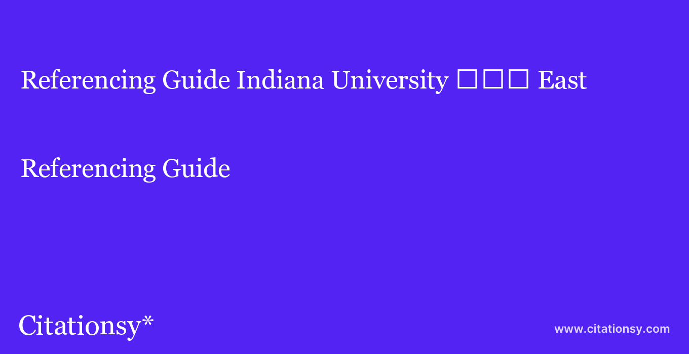 Referencing Guide: Indiana University %EF%BF%BD%EF%BF%BD%EF%BF%BD East